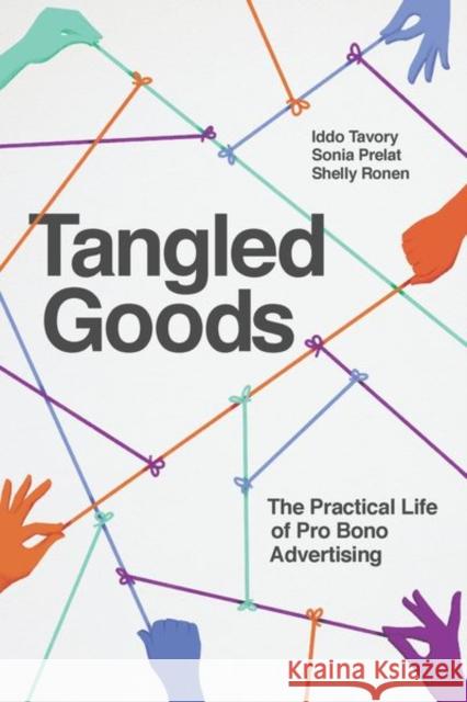 Tangled Goods: The Practical Life of Pro Bono Advertising Tavory, Iddo 9780226820163