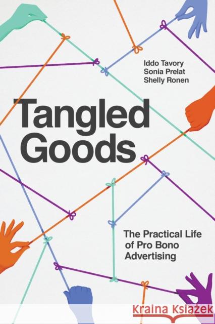 Tangled Goods: The Practical Life of Pro Bono Advertising Tavory, Iddo 9780226820187
