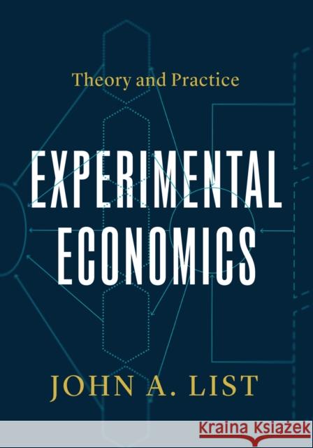 Experimental Economics: Theory and Practice John A. List 9780226820675 University of Chicago Press