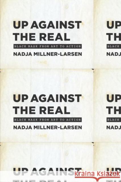 Up Against the Real: Black Mask from Art to Action Millner-Larsen, Nadja 9780226820682 The University of Chicago Press