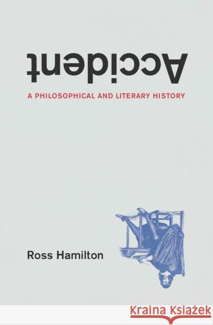 Accident: A Philosophical and Literary History Hamilton, Ross 9780226821047 The University of Chicago Press