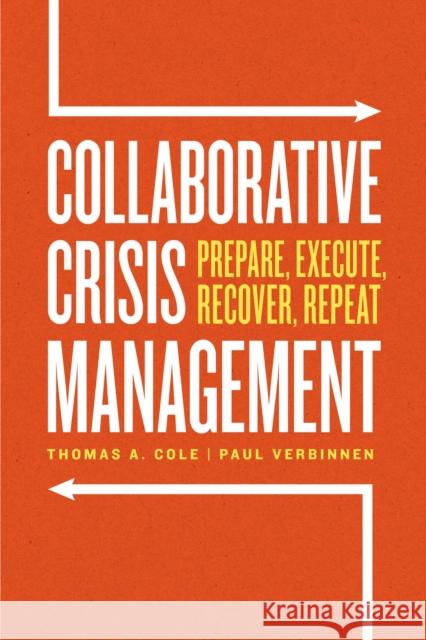 Collaborative Crisis Management: Prepare, Execute, Recover, Repeat Cole, Thomas A. 9780226821375 The University of Chicago Press