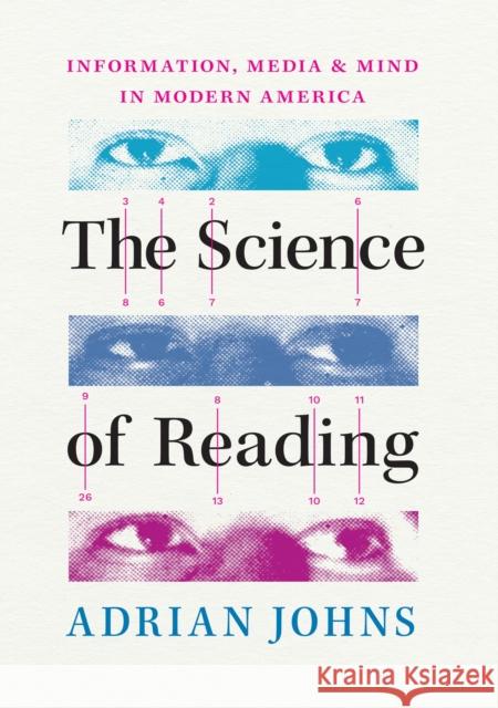 The Science of Reading: Information, Media, and Mind in Modern America Johns, Adrian 9780226821481