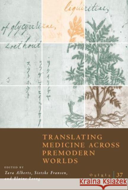 Osiris, Volume 37: Translating Medicine Across Premodern Worldsvolume 37 Alberts, Tara 9780226821566 University of Chicago Press