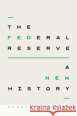 The Federal Reserve: A New History Hetzel, Robert L. 9780226821658 The University of Chicago Press