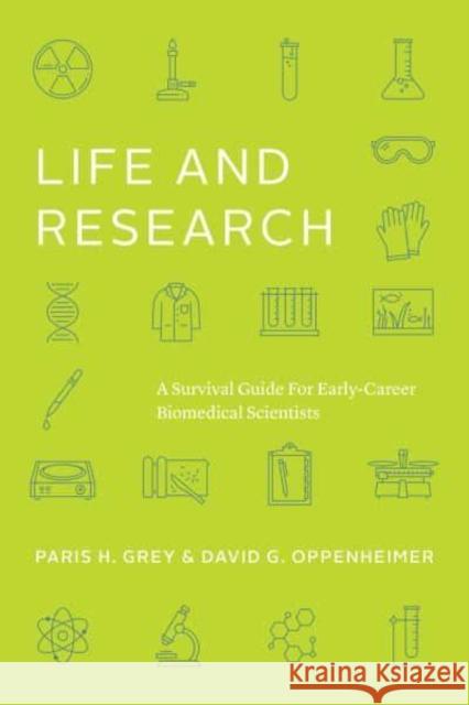 Life and Research: A Survival Guide for Early-Career Biomedical Scientists Grey, Paris H. 9780226822099 The University of Chicago Press