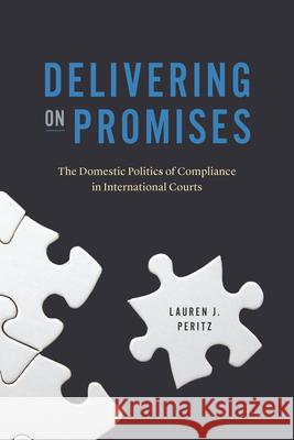 Delivering on Promises: The Domestic Politics of Compliance in International Courts Peritz, Lauren J. 9780226822150 The University of Chicago Press