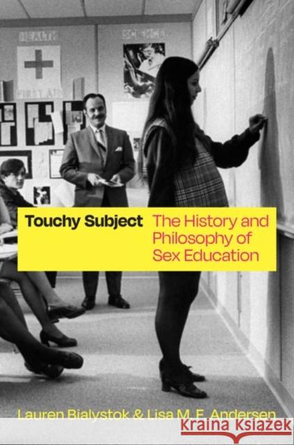 Touchy Subject: The History and Philosophy of Sex Education  9780226822167 CHICAGO UNIVERSITY PRESS