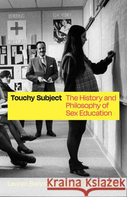 Touchy Subject: The History and Philosophy of Sex Education  9780226822181 The University of Chicago Press