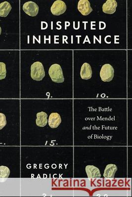 Disputed Inheritance: The Battle Over Mendel and the Future of Biology Radick, Gregory 9780226822709