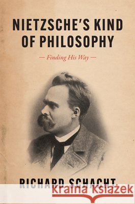 Nietzsche's Kind of Philosophy: Finding His Way Schacht, Richard 9780226822853