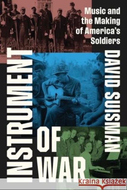 Instrument of War: Music and the Making of America's Soldiers David Suisman 9780226822921