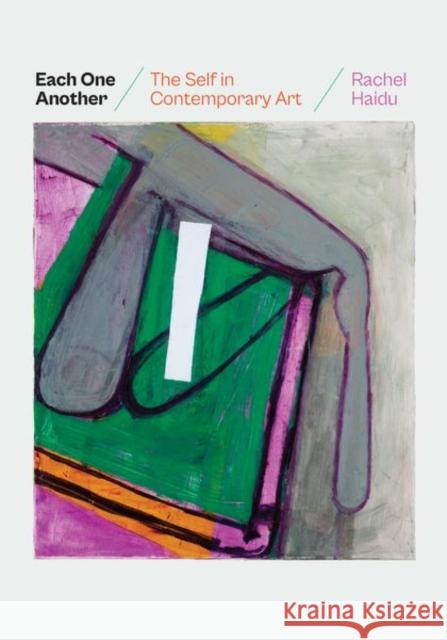 Each One Another: The Self in Contemporary Art Rachel Haidu 9780226823416 The University of Chicago Press
