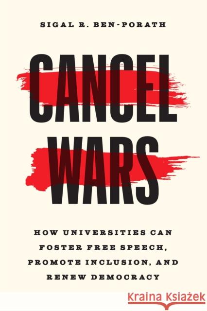 Cancel Wars: How Universities Can Foster Free Speech, Promote Inclusion, and Renew Democracy Ben-Porath, Sigal R. 9780226823805 The University of Chicago Press
