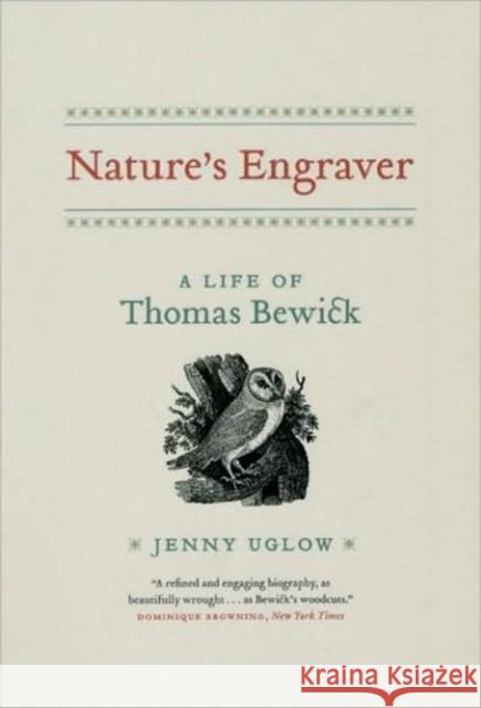Nature's Engraver: A Life of Thomas Bewick Uglow, Jenny 9780226823911 University of Chicago Press