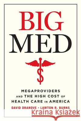 Big Med: Megaproviders and the High Cost of Health Care in America Dranove, David 9780226823928