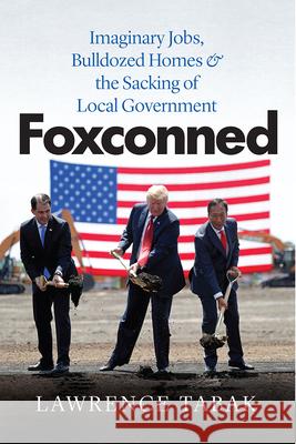 Foxconned: Imaginary Jobs, Bulldozed Homes, and the Sacking of Local Government Tabak, Lawrence 9780226824055 The University of Chicago Press