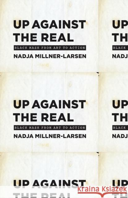 Up Against the Real: Black Mask from Art to Action Millner-Larsen, Nadja 9780226824246 The University of Chicago Press
