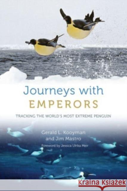 Journeys with Emperors: Tracking the World's Most Extreme Penguin Jim Mastro 9780226824383 The University of Chicago Press