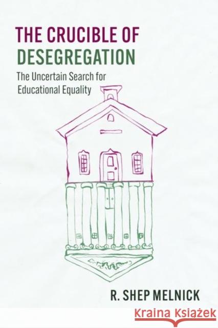 The Crucible of Desegregation: The Uncertain Search for Educational Equality Melnick, R. Shep 9780226824710 The University of Chicago Press