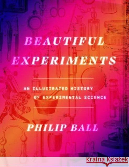 Beautiful Experiments Philip Ball 9780226825823 The University of Chicago Press