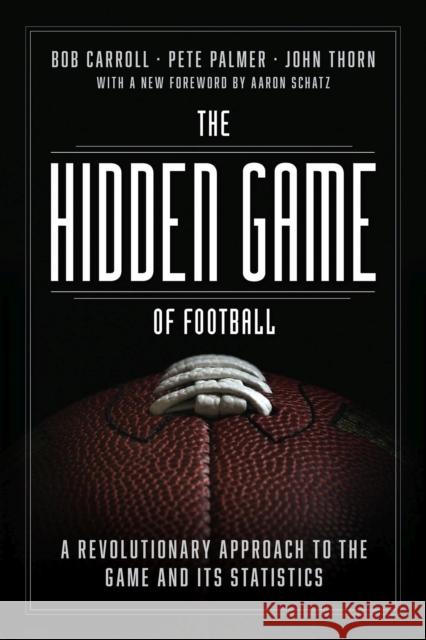 The Hidden Game of Football: A Revolutionary Approach to the Game and Its Statistics Carroll, Bob 9780226825861 The University of Chicago Press