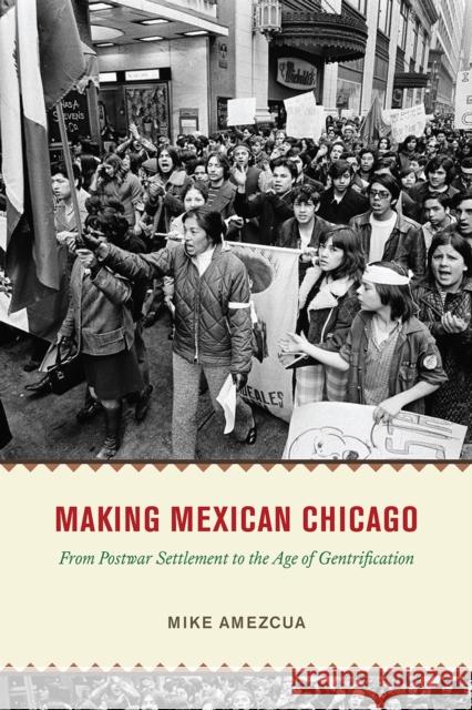 Making Mexican Chicago: From Postwar Settlement to the Age of Gentrification Amezcua, Mike 9780226826400 The University of Chicago Press