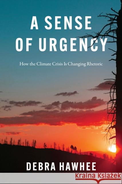 A Sense of Urgency: How the Climate Crisis Is Changing Rhetoric Hawhee, Debra 9780226826783 The University of Chicago Press