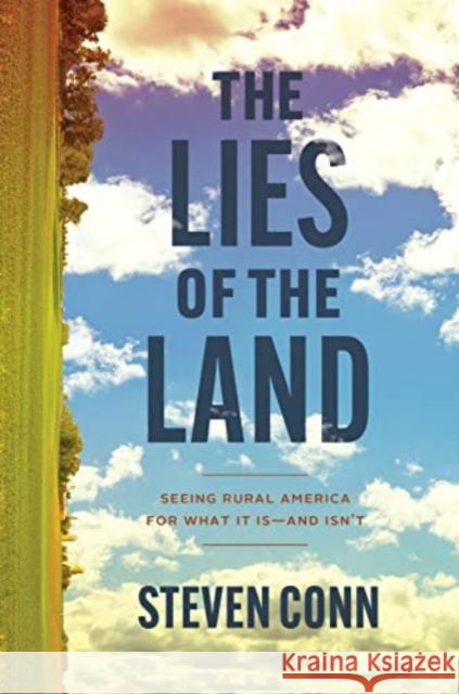 The Lies of the Land Steven Conn 9780226826905 The University of Chicago Press
