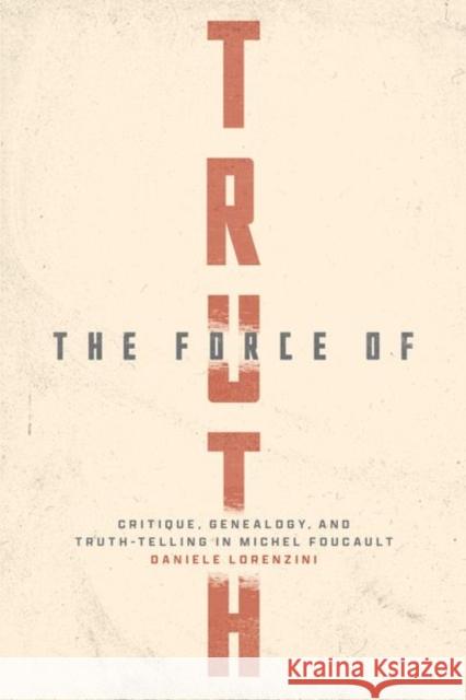 The Force of Truth Daniele Lorenzini 9780226827438 The University of Chicago Press