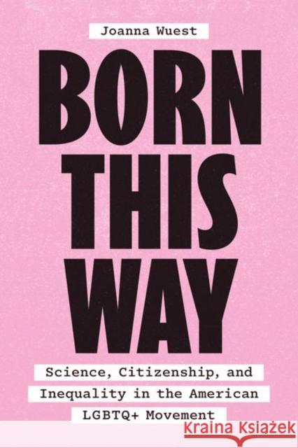 Born This Way Dr. Joanna Wuest 9780226827513 The University of Chicago Press