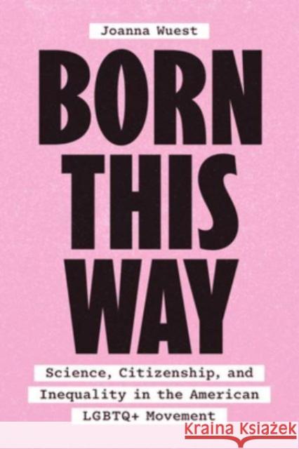 Born This Way Dr. Joanna Wuest 9780226827537 The University of Chicago Press