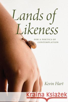 Lands of Likeness Kevin Hart 9780226827568 The University of Chicago Press