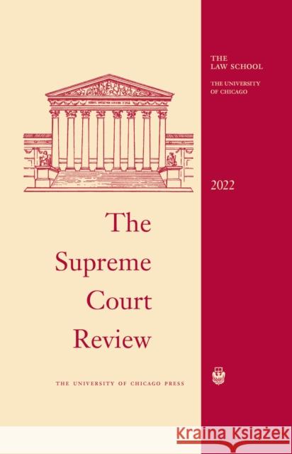 The Supreme Court Review, 2022 David A Strauss, Geoffrey R Stone, Justin Driver 9780226828053