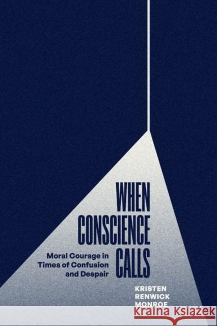 When Conscience Calls Kristen Renwick Monroe 9780226829074 The University of Chicago Press