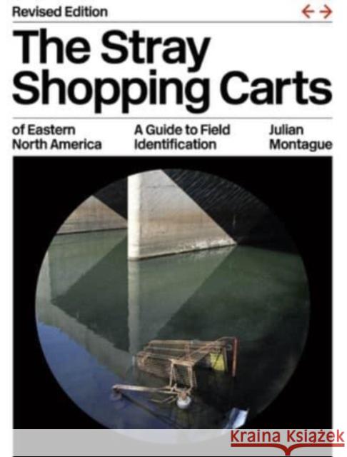 The Stray Shopping Carts of Eastern North America: A Guide to Field Identification, Revised Edition Julian Montague 9780226829104 The University of Chicago Press