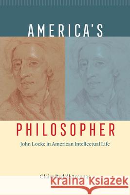 America's Philosopher: John Locke in American Intellectual Life Claire Rydell Arcenas   9780226829333