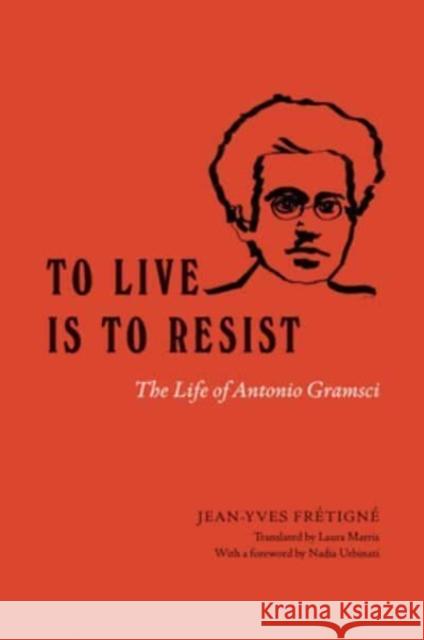 To Live Is to Resist Jean-Yves Fretigne 9780226829388 The University of Chicago Press