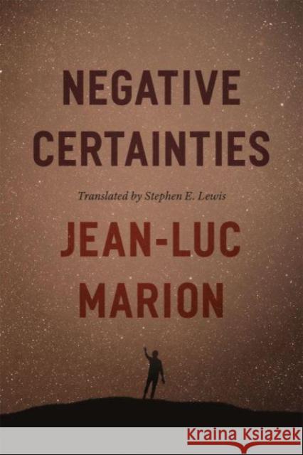 Negative Certainties Jean-Luc Marion 9780226829487