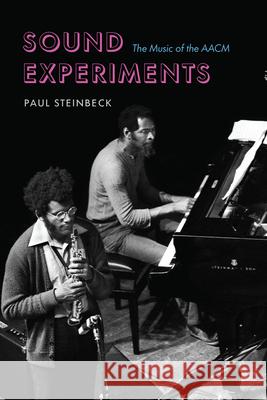 Sound Experiments: The Music of the AACM Paul Steinbeck 9780226829531