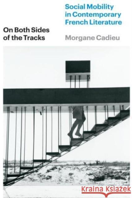 On Both Sides of the Tracks Morgane Cadieu 9780226830360 The University of Chicago Press