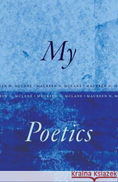 My Poetics Maureen N. McLane 9780226830384