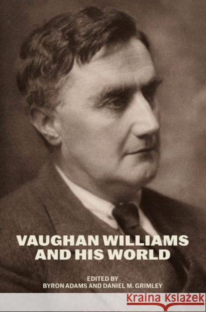 Vaughan Williams and His World Byron Adams Daniel M. Grimley 9780226830445