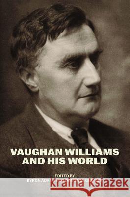 Vaughan Williams and His World Byron Adams Daniel M. Grimley 9780226830452
