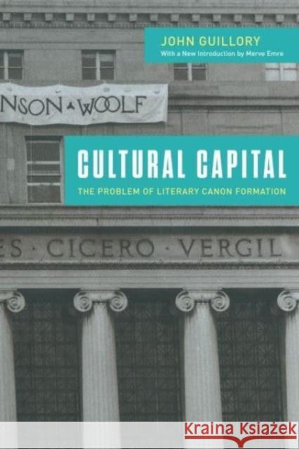 Cultural Capital: The Problem of Literary Canon Formation John Guillory Merve Emre 9780226830599