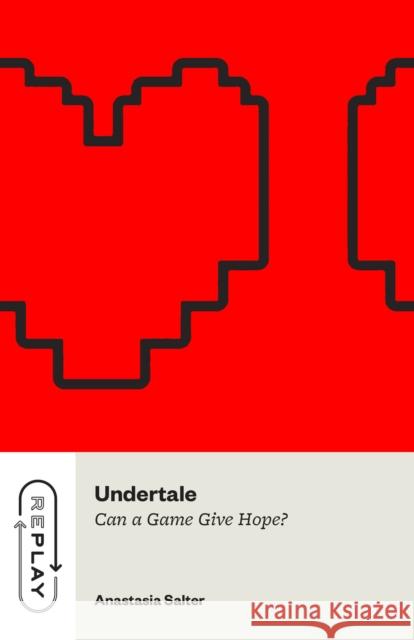 Undertale: Can a Game Give Hope? Anastasia Salter 9780226830803
