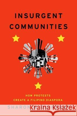 Insurgent Communities: How Protests Create a Filipino Diaspora Sharon M. Quinsaat 9780226831664 University of Chicago Press