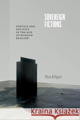 Sovereign Fictions: Poetics and Politics in the Age of Russian Realism Professor Ilya Kliger 9780226831862