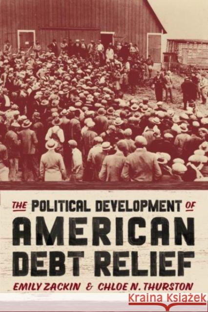 The Political Development of American Debt Relief Chloe N. Thurston 9780226832371 The University of Chicago Press