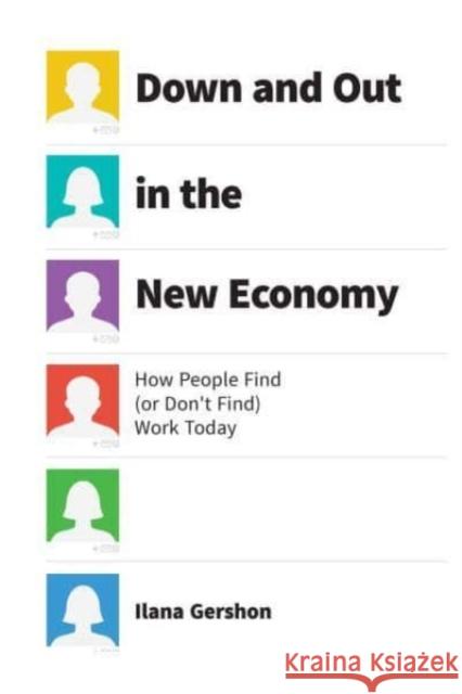 Down and Out in the New Economy: How People Find (or Don't Find) Work Today Ilana Gershon 9780226833224 The University of Chicago Press